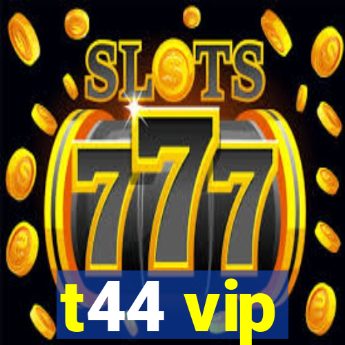 t44 vip